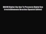 Read BACON Digital: Haz Que Tu Presencia Digital Sea Irresistiblemente Atractiva (Spanish Edition)