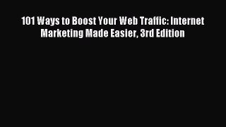 Download 101 Ways to Boost Your Web Traffic: Internet Marketing Made Easier 3rd Edition PDF