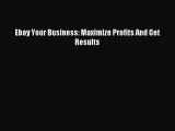 Read Ebay Your Business: Maximize Profits And Get Results PDF Online