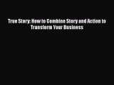 [PDF] True Story: How to Combine Story and Action to Transform Your Business Download Full