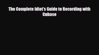 [PDF] The Complete Idiot's Guide to Recording with Cubase [Download] Online
