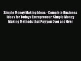 Read Simple Money Making Ideas - Complete Business Ideas for Todays Entrepreneur: Simple Money