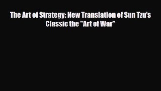 [PDF] The Art of Strategy: New Translation of Sun Tzu's Classic the Art of War [Read] Full