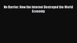 Read No Barrier: How the Internet Destroyed the World Economy Ebook Free