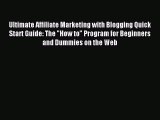 Read Ultimate Affiliate Marketing with Blogging Quick Start Guide: The How to Program for Beginners