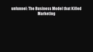 Read unfunnel: The Business Model that Killed Marketing Ebook Free