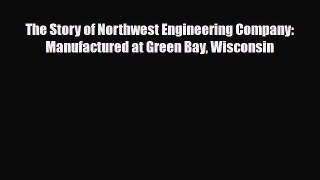[PDF] The Story of Northwest Engineering Company: Manufactured at Green Bay Wisconsin [Download]