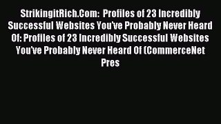 Read StrikingitRich.Com:  Profiles of 23 Incredibly Successful Websites You've Probably Never