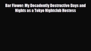[PDF] Bar Flower: My Decadently Destructive Days and Nights as a Tokyo Nightclub Hostess Download