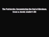 PDF The Patriarchs: Encountering the God of Abraham Issac & Jacob Leader's Kit Read Online