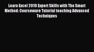 Read Learn Excel 2010 Expert Skills with The Smart Method: Courseware Tutorial teaching Advanced