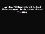 Read Learn Excel 2010 Expert Skills with The Smart Method: Courseware Tutorial teaching Advanced