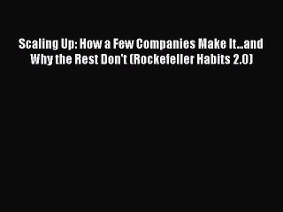 [PDF] Scaling Up: How a Few Companies Make It...and Why the Rest Don't (Rockefeller Habits