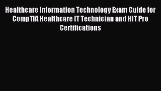 Download Healthcare Information Technology Exam Guide for CompTIA Healthcare IT Technician