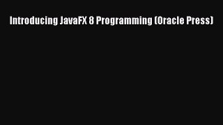 Download Introducing JavaFX 8 Programming (Oracle Press) PDF Free