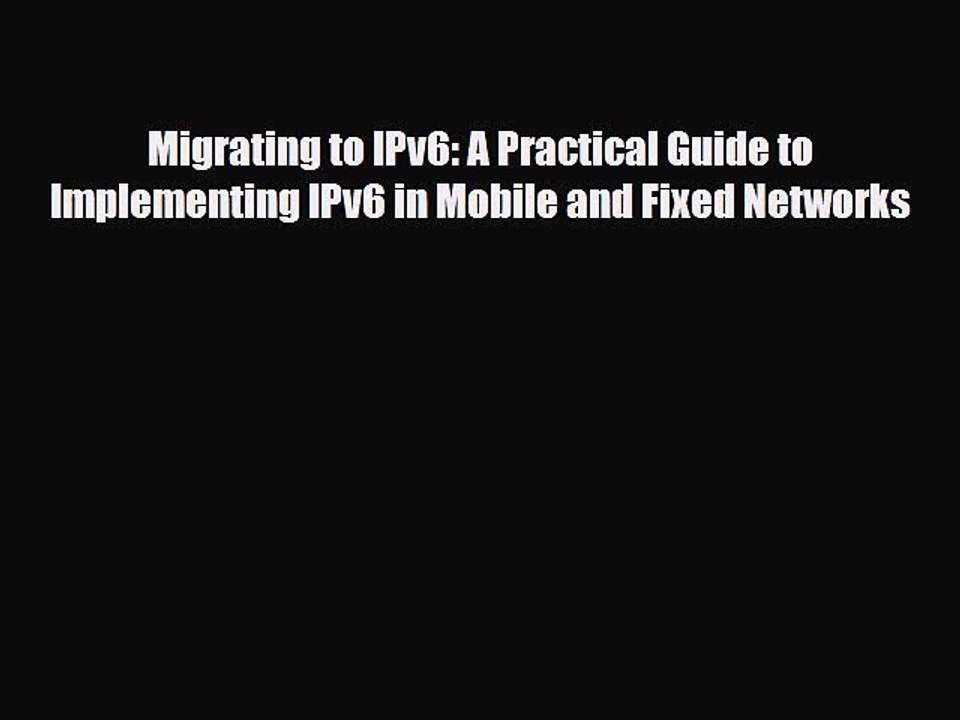 [PDF] Migrating to IPv6: A Practical Guide to Implementing IPv6 in Mobile and Fixed Networks