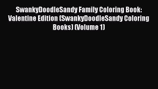 Read SwankyDoodleSandy Family Coloring Book: Valentine Edition (SwankyDoodleSandy Coloring