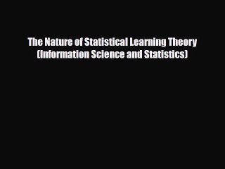 [PDF] The Nature of Statistical Learning Theory (Information Science and Statistics) [Download]