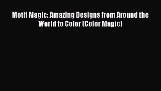Download Motif Magic: Amazing Designs from Around the World to Color (Color Magic) PDF Free