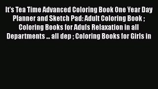 Read It's Tea Time Advanced Coloring Book One Year Day Planner and Sketch Pad: Adult Coloring