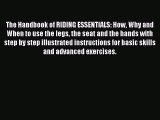 Download The Handbook of RIDING ESSENTIALS: How Why and When to use the legs the seat and the