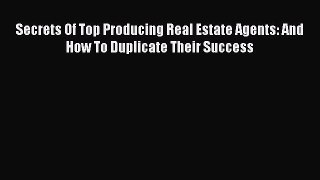 Download Secrets Of Top Producing Real Estate Agents: And How To Duplicate Their Success Free