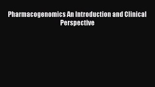 Read Pharmacogenomics An Introduction and Clinical Perspective Ebook Free
