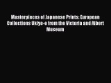 Read Masterpieces of Japanese Prints: European Collections Ukiyo-e from the Victoria and Albert