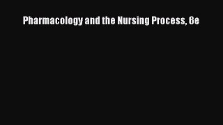 Read Pharmacology and the Nursing Process 6e Ebook Free