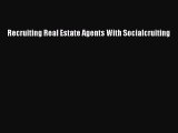 Download Recruiting Real Estate Agents With Socialcruiting PDF Book Free