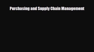Download Purchasing and Supply Chain Management Read Online