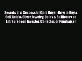 PDF Secrets of a Successful Gold Buyer: How to Buy & Sell Gold & Silver Jewelry Coins & Bullion