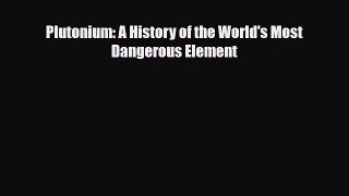 [PDF] Plutonium: A History of the World's Most Dangerous Element [Download] Full Ebook