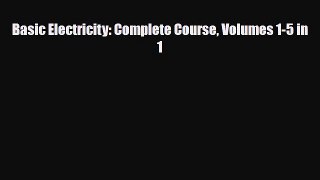[PDF] Basic Electricity: Complete Course Volumes 1-5 in 1 [Download] Online