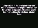 Read Ketogenic Diet: 21-Day Healthy Ketogenic Meal Plan To Get Lean And Lose Weight Fast As