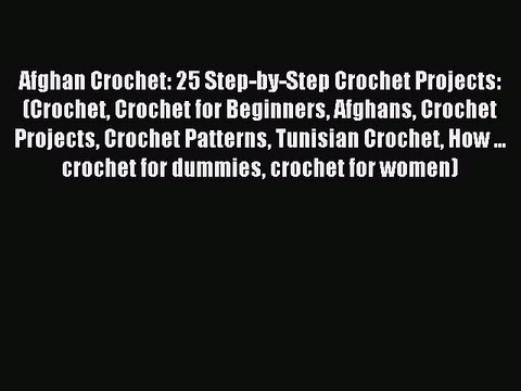Download Afghan Crochet: 25 Step-by-Step Crochet Projects: (Crochet Crochet for Beginners Afghans