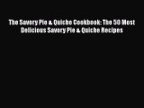 Read The Savory Pie & Quiche Cookbook: The 50 Most Delicious Savory Pie & Quiche Recipes Ebook