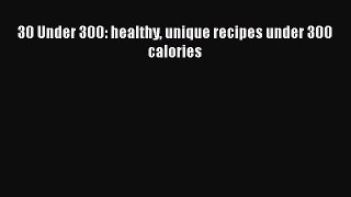 Download 30 Under 300: healthy unique recipes under 300 calories PDF Free