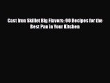 [PDF] Cast Iron Skillet Big Flavors: 90 Recipes for the Best Pan in Your Kitchen Download Online