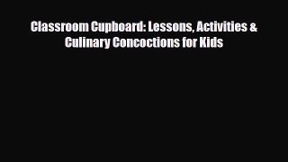 [PDF] Classroom Cupboard: Lessons Activities & Culinary Concoctions for Kids Read Online