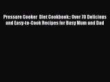 Read Pressure Cooker  Diet Cookbook:: Over 70 Delicious and Easy-to-Cook Recipes for Busy Mum