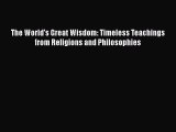 [PDF] The World's Great Wisdom: Timeless Teachings from Religions and Philosophies Download
