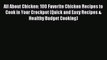 Download All About Chicken: 100 Favorite Chicken Recipes to Cook in Your Crockpot (Quick and