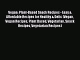 Read Vegan: Plant-Based Snack Recipes - Easy & Affordable Recipes for Healthy & Delic (Vegan