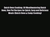 Read Dutch Oven Cooking: 30 Mouthwatering Dutch Oven One Pot Recipes for Quick Easy and Delicious
