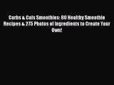 Read Carbs & Cals Smoothies: 80 Healthy Smoothie Recipes & 275 Photos of Ingredients to Create