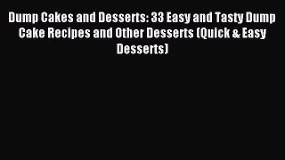 Read Dump Cakes and Desserts: 33 Easy and Tasty Dump Cake Recipes and Other Desserts (Quick