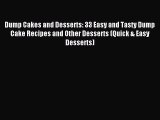 Read Dump Cakes and Desserts: 33 Easy and Tasty Dump Cake Recipes and Other Desserts (Quick