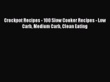 Read Crockpot Recipes - 100 Slow Cooker Recipes - Low Carb Medium Carb Clean Eating Ebook Free