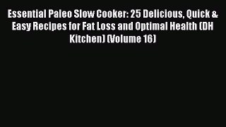 Read Essential Paleo Slow Cooker: 25 Delicious Quick & Easy Recipes for Fat Loss and Optimal